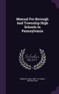 Manual For Borough And Township High Schools In Pennsylvania edito da Palala Press