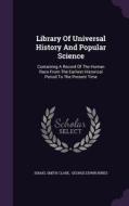 Library Of Universal History And Popular Science di Israel Smith Clare edito da Palala Press
