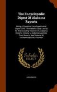The Encyclopedic Digest Of Alabama Reports di Anonymous edito da Arkose Press