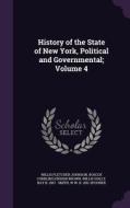 History Of The State Of New York, Political And Governmental; Volume 4 di Willis Fletcher Johnson, Roscoe Conkling Ensign Brown, Willis Holly edito da Palala Press