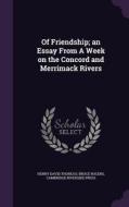 Of Friendship; An Essay From A Week On The Concord And Merrimack Rivers di Henry David Thoreau, Bruce Rogers, Cambridge Riverside Press edito da Palala Press