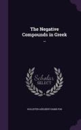 The Negative Compounds In Greek .. di Hollister Adelbert Hamilton edito da Palala Press