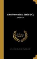 LAT-AB URBE CONDITA LIBRI I-IV di Moritz Muller, Franz Luterbacher edito da WENTWORTH PR