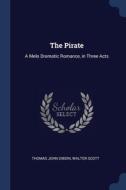 The Pirate: A Melo Dramatic Romance, In di THOMAS JOHN DIBDIN edito da Lightning Source Uk Ltd