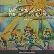Lunhabella and The Blue Garden, English-Spanish di Azucena Ordoñez Rodas edito da Lulu.com