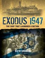 Exodus 1947: The Ship That Launched a Nation di Ruth Gruber edito da Union Square Press