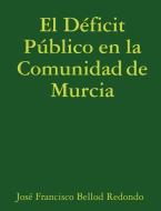 El Deficit Publico En La Comunidad de Murcia di Jos Francisco Bellod Redondo, Jose Francisco Bellod Redondo edito da Lulu.com