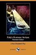 Polly\'s Business Venture (illustrated Edition) (dodo Press) di Lillian Elizabeth Roy edito da Dodo Press