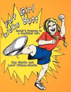 Fat Girl Kicks Butt; di Ray Clarke, Lorri Wilson-Clarke edito da AuthorHouse