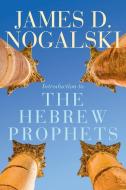 Introduction to the Hebrew Prophets di James D Nogalski edito da Abingdon Press