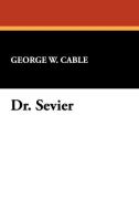 Dr. Sevier di George Washington Cable edito da Wildside Press