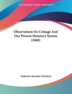 Observations on Coinage and Our Present Monetary System (1868) di Nathaniel Alexander Nicholson edito da Kessinger Publishing