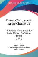 Oeuvres Poetiques de Andre Chenier V2: Precedees D'Une Etude Sur Andre Chenier Par Sainte-Beuve (1879) di Andre Chenier edito da Kessinger Publishing