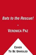 Bats to the Rescue! di Veronica Paz, Rosemary Contreras edito da Simon Spotlight