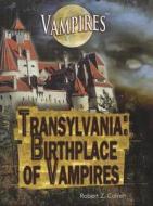 Transylvania: Birthplace of Vampires di Robert Z. Cohen edito da Rosen Central