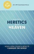Heretics from Heaven di James Moore edito da Westbow Press