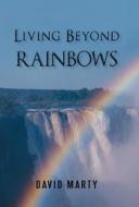 Living Beyond Rainbows di David Marty edito da iUniverse