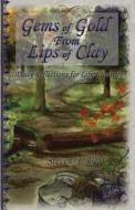 Gems of Gold from Lips of Clay: Daily Reflections for Life's Journey di Steven J. Rich edito da Createspace