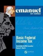 Emanuel Law Outlines for Basic Federal Income Tax di Gwendolyn Griffith Lieuallen, Nancy E. Shurtz edito da ASPEN PUBL