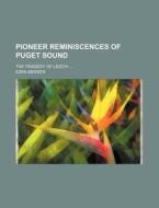Pioneer Reminiscences Of Puget Sound; The Tragedy Of Leschi di Ezra Meeker edito da General Books Llc
