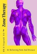 Zone Therapy: Or Relieving Pain and Disease di Wm H. Fitzgerald M. D., Edwin F. Bowers M. D. edito da Createspace