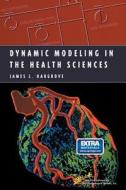 Dynamic Modeling in the Health Sciences di James L. Hargrove edito da Springer New York