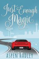 Just Enough Magic di Aspen Hadley edito da SWEETWATER BOOKS