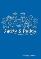Daddy & Daddy Against the Odds di Gregory A. Miller edito da AUTHORHOUSE