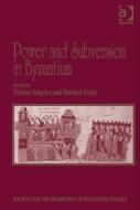 Power and Subversion in Byzantium: Papers from the 43rd Spring Symposium of Byzantine Studies, Birmingham, March 2010. E di Michael Saxby edito da ROUTLEDGE