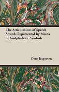 The Articulations of Speech Sounds Represented by Means of Analphabetic Symbols di Otto Jespersen edito da Foreman Press