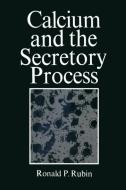 Calcium and the Secretory Process di Ronald Rubin edito da Springer US