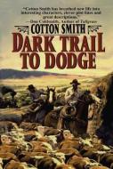 Dark Trail to Dodge di Cotton Smith edito da AMAZON ENCORE