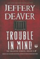 Trouble in Mind: The Collected Stories, Volume 3 di Jeffery Deaver edito da Audiogo