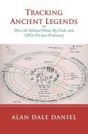 Tracking Ancient Legends di Alan Dale Daniel edito da Xlibris