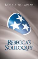 Rebecca's Soliloquy di Roberta Nee Adams edito da LifeRich Publishing
