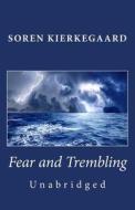Fear and Trembling (Unabridged) di Soren Kierkegaard, Johannes De Silentio edito da Createspace