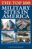 The Top 100 Military Sites in America di L. Douglas Keeney edito da Rowman & Littlefield