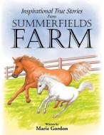 Inspirational True Stories from Summerfields Farm di Marie Gordon edito da Xlibris
