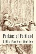 Perkins of Portland: Perkins the Great di Ellis Parker Butler edito da Createspace