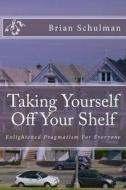 Taking Yourself Off Your Shelf: Meditation for the Lay Westerner di Shel Shamus edito da Createspace
