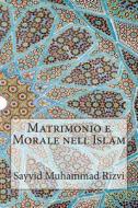 Matrimonio E Morale Nell Islam di Sayyid Muhammad Rizvi edito da Createspace