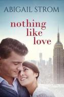 Nothing Like Love di Abigail Strom edito da Amazon Publishing