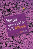 Mama Always Told Me to Be Different di Van Deese edito da Balboa Press