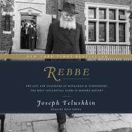 Rebbe: The Life and Teachings of Menachem M. Schneerson, the Most Influential Rabbi in Modern History di Joseph Telushkin edito da HarperCollins (Blackstone)