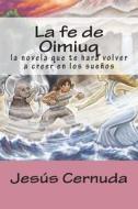 La Fe de Oimiuq: La Novela Que Te Hara Volver a Creer En Los Suenos di Jesus Cernuda edito da Createspace