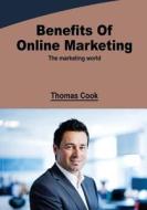 Benefits of Online Marketing: The Marketing World di Thomas Cook edito da Createspace