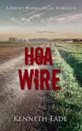 Hoa Wire: A Courtroom Drama Novel di Kenneth Eade edito da Createspace