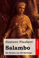 Salambo: Ein Roman Aus Alt-Karthago di Gustave Flaubert edito da Createspace