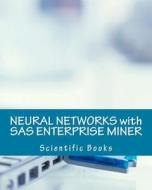 Neural Networks with SAS Enterprise Miner di Scientific Books edito da Createspace