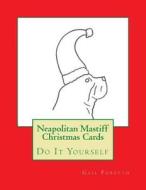 Neapolitan Mastiff Christmas Cards: Do It Yourself di Gail Forsyth edito da Createspace